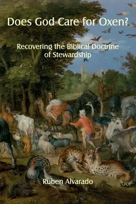 ¿Le importan a Dios los bueyes? Recuperar la doctrina bíblica de la mayordomía - Does God Care for Oxen?: Recovering the Biblical Doctrine of Stewardship