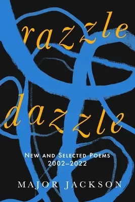 Razzle Dazzle: Poemas nuevos y seleccionados 2002-2022 - Razzle Dazzle: New and Selected Poems 2002-2022