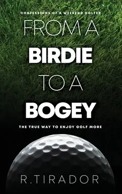 De un birdie a un bogey: Confesiones de un golfista de fin de semana - From a Birdie to a Bogey: Confessions of a Weekend Golfer