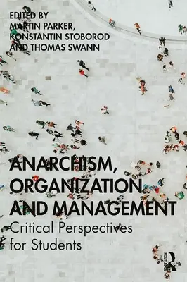 Anarquismo, organización y gestión: Perspectivas críticas para estudiantes - Anarchism, Organization and Management: Critical Perspectives for Students