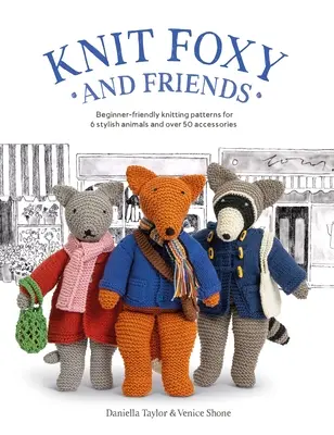 Knit Foxy and Friends: Una Colección de Patrones de Punto para Principiantes para un Zorro Urbano con Estilo y sus Amigos - Knit Foxy and Friends: A Collection of Beginner-Friendly Knitting Patterns for a Stylish Urban Fox and His Friends