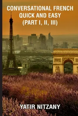 Francés Conversacional Rápido y Fácil - Parte I, II y III - Conversational French Quick and Easy - Part I, II, and III
