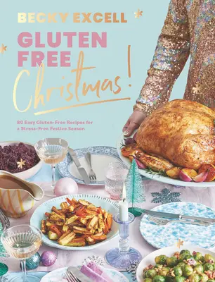 Navidad sin gluten: 80 recetas fáciles sin gluten para unas fiestas sin estrés - Gluten Free Christmas: 80 Easy Gluten-Free Recipes for a Stress-Free Festive Season