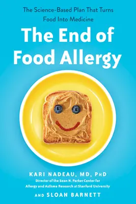 El fin de las alergias alimentarias: El plan científico que convierte los alimentos en medicinas - The End of Food Allergy: The Science-Based Plan That Turns Food into Medicine