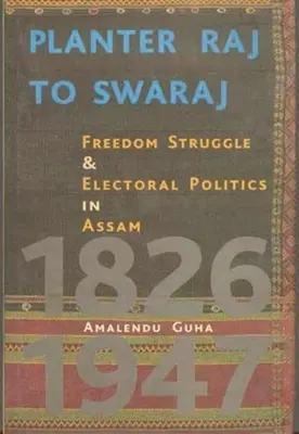 De Planter Raj a Swaraj: Lucha por la libertad y política electoral en Assam - Planter Raj to Swaraj: Freedom Struggle & Electoral Politics in Assam