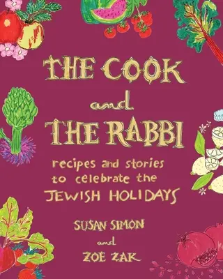 El cocinero y el rabino: Recetas e historias para celebrar las fiestas judías - The Cook and the Rabbi: Recipes and Stories to Celebrate the Jewish Holidays