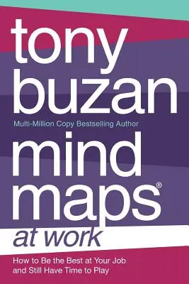 Mapas mentales en el trabajo: Cómo ser el mejor en el trabajo y aún tener tiempo para jugar - Mind Maps at Work: How to be the best at work and still have time to play