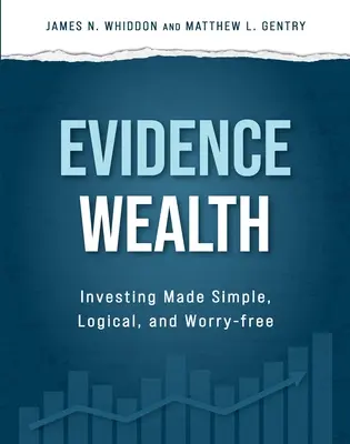 Evidence Wealth: Invertir de forma sencilla, lógica y sin preocupaciones - Evidence Wealth: Investing Made Simple, Logical, and Worry-Free