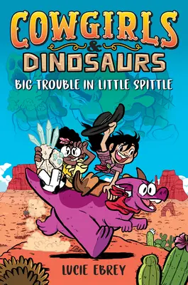 Cowgirls & Dinosaurs: Big Trouble in Little Spittle (Vaqueras y dinosaurios: grandes problemas en pequeñas salivas) - Cowgirls & Dinosaurs: Big Trouble in Little Spittle