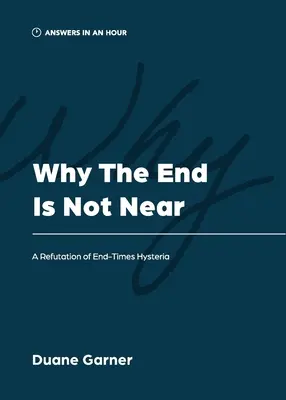 Por qué no se acerca el fin: Una refutación de la histeria del fin de los tiempos - Why the End is Not Near: A Refutation of End-Times Hysteria