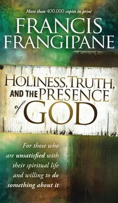 La santidad, la verdad y la presencia de Dios: Para quienes no están satisfechos con su vida espiritual y están dispuestos a hacer algo al respecto - Holiness, Truth, and the Presence of God: For Those Who Are Unsatisfied with Their Spiritual Life and Willing to Do Something about It