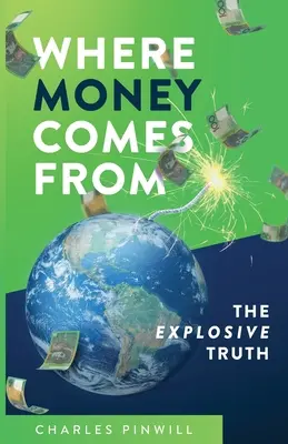 De dónde viene el dinero: La verdad explosiva - Where Money Comes From: The Explosive Truth