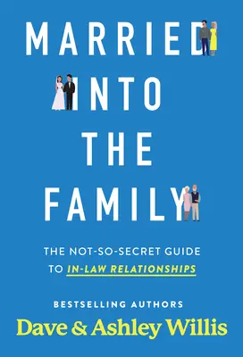 Casados en familia: La guía no tan secreta de las relaciones entre suegros - Married Into the Family: The Not-So-Secret Guide to In-Law Relationships