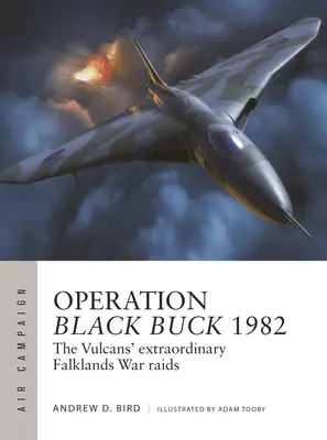 Operación Black Buck 1982: Las extraordinarias incursiones de los vulcanos en la guerra de las Malvinas - Operation Black Buck 1982: The Vulcans' Extraordinary Falklands War Raids