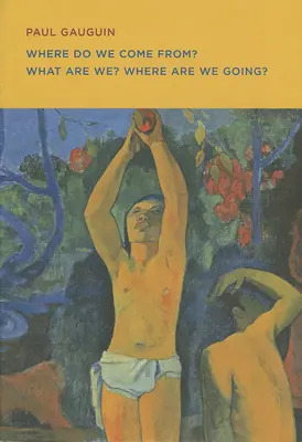 Paul Gauguin: ¿De dónde venimos? ¿Qué somos? ¿Adónde vamos? - Paul Gauguin: Where Do We Come From? What Are We? Where Are We Going?