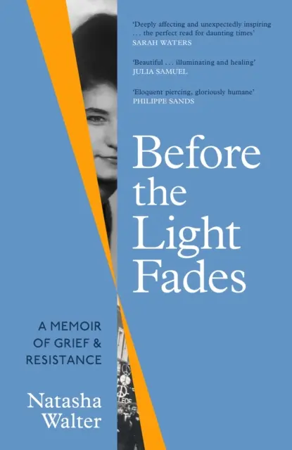 Before the Light Fades - A Memoir of Grief and Resistance - 'Profundamente conmovedor e inesperadamente inspirador' Sarah Waters - Before the Light Fades - A Memoir of Grief and Resistance - 'Deeply affecting and unexpectedly inspiring' Sarah Waters