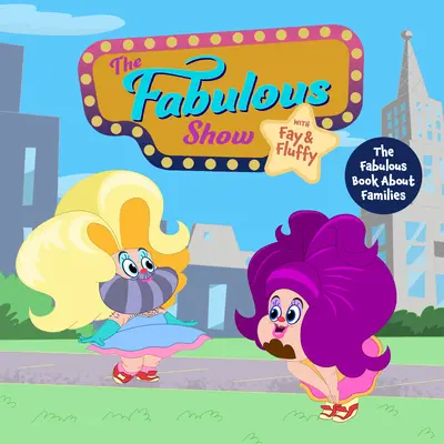 The Fabulous Show with Fay and Fluffy Presents: El fabuloso libro sobre las familias (Cultura inclusiva, Libro de la diversidad para niños) - The Fabulous Show with Fay and Fluffy Presents: The Fabulous Book about Families (Inclusive Culture, Diversity Book for Kids)