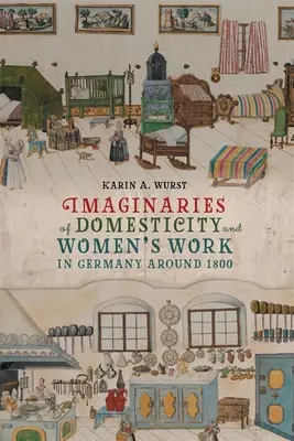 Imaginarios de la domesticidad y el trabajo femenino en Alemania hacia 1800 - Imaginaries of Domesticity and Women's Work in Germany Around 1800