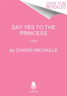 Di que sí a la princesa: Una novela de la realeza oculta - Say Yes to the Princess: A Hidden Royals Novel