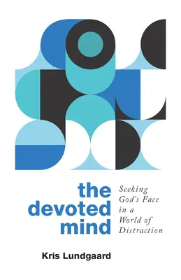 La mente devota: Buscando el rostro de Dios en un mundo de distracción - The Devoted Mind: Seeking God's Face in a World of Distraction
