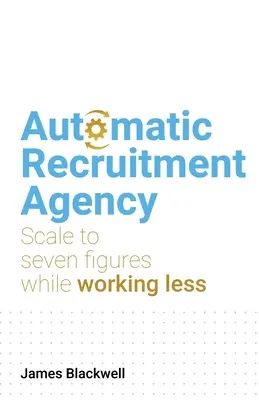 Agencia de Reclutamiento Automático: Escala a Siete Cifras Trabajando Menos - Automatic Recruitment Agency: Scale to Seven Figures While Working Less