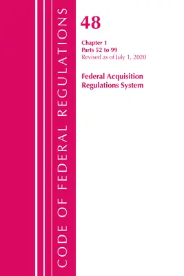 Code of Federal Regulations, Title 48 Federal Acquisition Regulations System Chapter 1 (52-99), Revisado a partir del 1 de octubre de 2020 - Code of Federal Regulations, Title 48 Federal Acquisition Regulations System Chapter 1 (52-99), Revised as of October 1, 2020