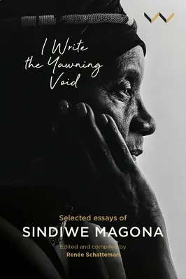 I Write the Yawning Void: Ensayos seleccionados de Sindiwe Magona - I Write the Yawning Void: Selected Essays of Sindiwe Magona