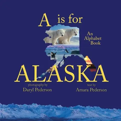 A de Alaska: Un libro alfabético - A Is For Alaska: An Alphabet Book