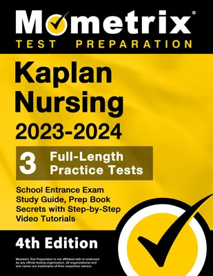 Kaplan Nursing School Entrance Exam Study Guide 2023-2024 - 3 Full-Length Practice Tests, Prep Book Secrets with Step-By-Step Video Tutorials: [4ª Ed - Kaplan Nursing School Entrance Exam Study Guide 2023-2024 - 3 Full-Length Practice Tests, Prep Book Secrets with Step-By-Step Video Tutorials: [4th Ed