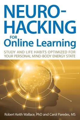 Neurohacking para el aprendizaje online: Hábitos de estudio y de vida optimizados para su estado energético personal mente-cuerpo - Neurohacking For Online Learning: Study and Life Habits Optimized for Your Personal Mind-Body Energy State