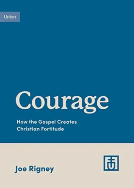 El valor: Cómo el Evangelio crea la fortaleza cristiana - Courage: How the Gospel Creates Christian Fortitude