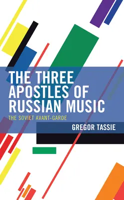 Los tres apóstoles de la música rusa: La vanguardia soviética - The Three Apostles of Russian Music: The Soviet Avant-Garde