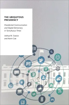 Presidencia ubicua - Comunicación presidencial y democracia digital en tiempos convulsos - Ubiquitous Presidency - Presidential Communication and Digital Democracy in Tumultuous Times