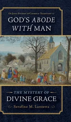 La morada de Dios con el hombre: El misterio de la gracia divina - God's Abode with Man: The Mystery of Divine Grace