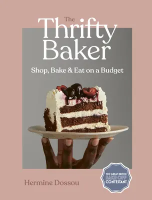 El panadero ahorrador: Comprar, hornear y comer con poco presupuesto - The Thrifty Baker: Shop, Bake & Eat on a Budget