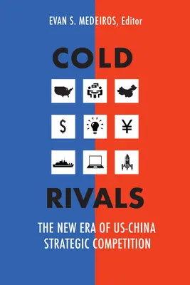 Fríos rivales: La nueva era de la competencia estratégica entre Estados Unidos y China - Cold Rivals: The New Era of US-China Strategic Competition
