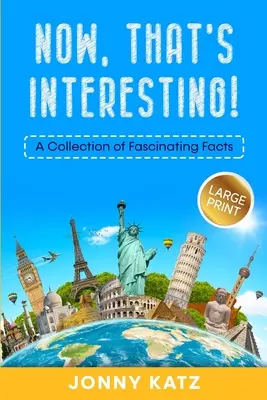 Esto sí que es interesante: Una colección de hechos fascinantes - Now, That's Interesting: A Collection of Fascinating Facts