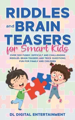 Adivinanzas y Rompecabezas para Niños Inteligentes: Más de 300 adivinanzas divertidas, difíciles y desafiantes, rompecabezas y preguntas capciosas divertidas para la familia y los niños. - Riddles and Brain Teasers for Smart Kids: Over 300 Funny, Difficult and Challenging Riddles, Brain Teasers and Trick Questions Fun for Family and Chil