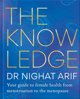 El conocimiento: Su guía para la salud femenina - De la menstruación a la menopausia - The Knowledge: Your Guide to Female Health - From Menstruation to the Menopause