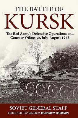 La batalla de Kursk: Operaciones defensivas y contraofensivas del Ejército Rojo, julio-agosto de 1943 - The Battle of Kursk: The Red Army's Defensive Operations and Counter-Offensive, July-August 1943