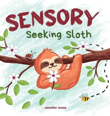 Sensory Seeking Sloth: Un libro sobre el trastorno del procesamiento sensorial para niños y adultos de todas las edades Acerca de una dieta sensorial Para un cerebro y un cuerpo definitivos He - Sensory Seeking Sloth: A Sensory Processing Disorder Book for Kids and Adults of All Ages About a Sensory Diet For Ultimate Brain and Body He