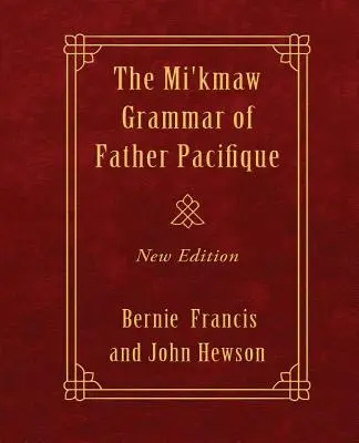 La Gramática Mi'kmaw del Padre Pacifique: Nueva Edición - The Mi'kmaw Grammar of Father Pacifique: New Edition