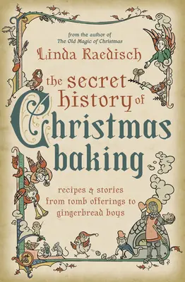 La historia secreta de la repostería navideña: Recetas e historias desde las ofrendas a la tumba hasta los niños de pan de jengibre - The Secret History of Christmas Baking: Recipes & Stories from Tomb Offerings to Gingerbread Boys