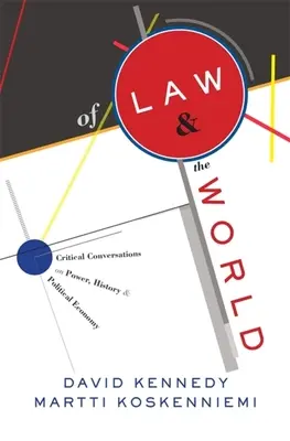 De la ley y el mundo: Conversaciones críticas sobre poder, historia y economía política - Of Law and the World: Critical Conversations on Power, History, and Political Economy