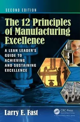 Los 12 principios de la excelencia en la fabricación: Guía del líder Lean para alcanzar y mantener la excelencia, segunda edición - The 12 Principles of Manufacturing Excellence: A Lean Leader's Guide to Achieving and Sustaining Excellence, Second Edition