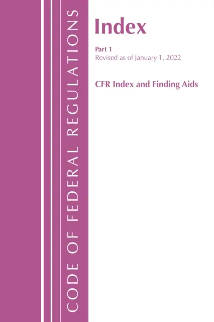 Code of Federal Regulations, Index and Finding Aids, Revisado a partir del 1 de enero de 2022: Parte 1 (Oficina del Registro Federal (U S )) - Code of Federal Regulations, Index and Finding Aids, Revised as of January 1, 2022: Part 1 (Office of the Federal Register (U S ))