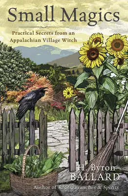 Pequeñas magias: secretos prácticos de una bruja de los Apalaches - Small Magics: Practical Secrets from an Appalachian Village Witch