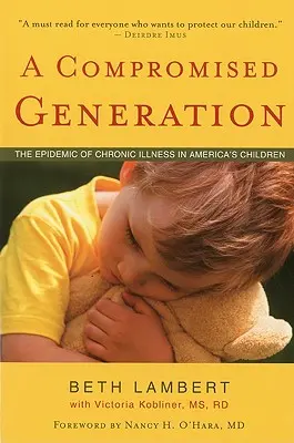 Una generación comprometida: La epidemia de enfermedades crónicas en los niños estadounidenses - A Compromised Generation: The Epidemic of Chronic Illness in America's Children