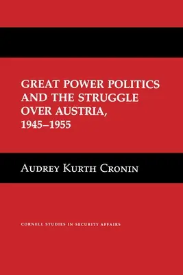 La política de las grandes potencias y la lucha por Austria, 1945-1955 - Great Power Politics and the Struggle Over Austria, 1945-1955