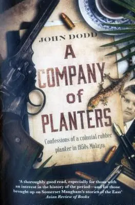 Una compañía de plantadores: Confesiones de un plantador de caucho colonial en la Malaya de los años cincuenta - A Company of Planters: Confessions of a Colonial Rubber Planter in 1950s Malaya